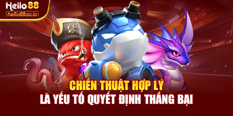 Chiến thuật hợp lý là yếu tố quyết định thắng bại