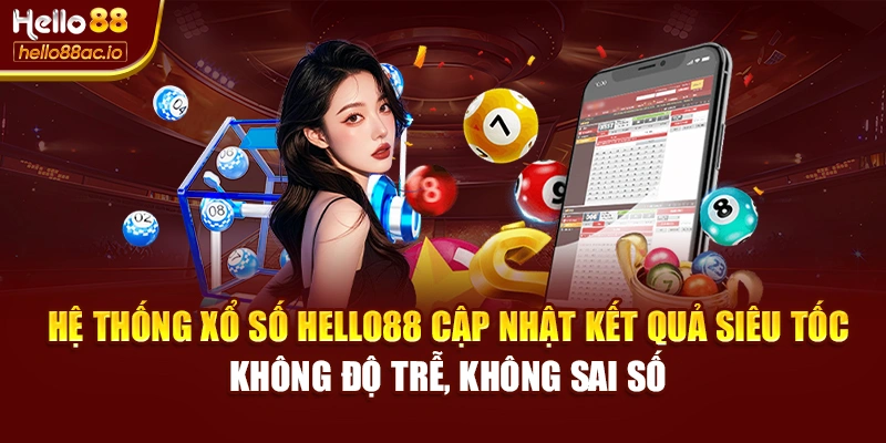 Hệ thống Xổ số Hello88 cập nhật kết quả siêu tốc – không độ trễ, không sai số