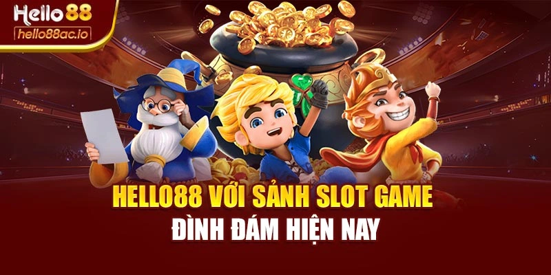 Hello88 với sảnh slot game đình đám hiện nay