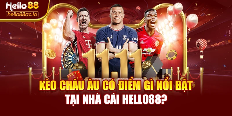 Kèo Châu Âu Có Điểm Gì Nổi Bật Tại Nhà Cái Hello88?