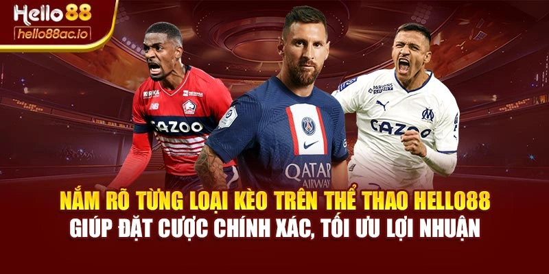 Nắm rõ từng loại kèo trên Thể thao Hello88 giúp đặt cược chính xác, tối ưu lợi nhuận