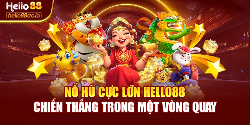 Nổ Hũ Cực Lớn Hello88 – Chiến Thắng Trong Một Vòng Quay