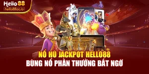 Nổ Hũ Jackpot Hello88 – Bùng Nổ Phần Thưởng Bất Ngờ