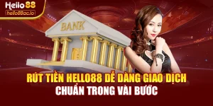 Rút Tiền Hello88 Dễ Dàng Giao Dịch Chuẩn Trong Vài Bước
