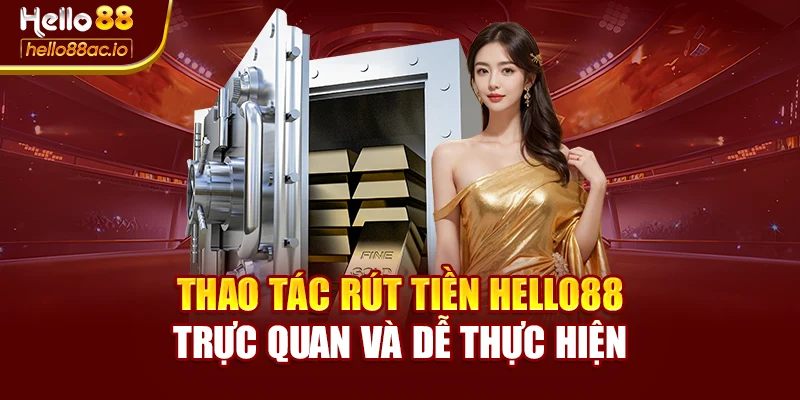 Thao tác rút tiền Hello88 trực quan và dễ thực hiện